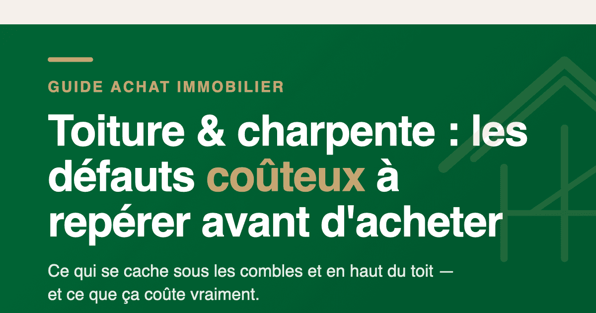 Achat immobilier : toiture et charpente, les défauts coûteux