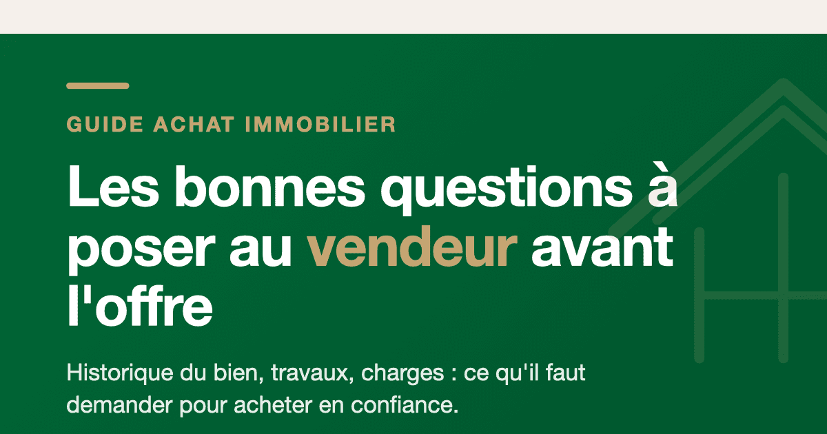 Accompagnement achat immobilier : les questions au vendeur